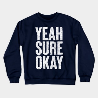 Yeah Sure Okay - Humorous Typography Design Crewneck Sweatshirt